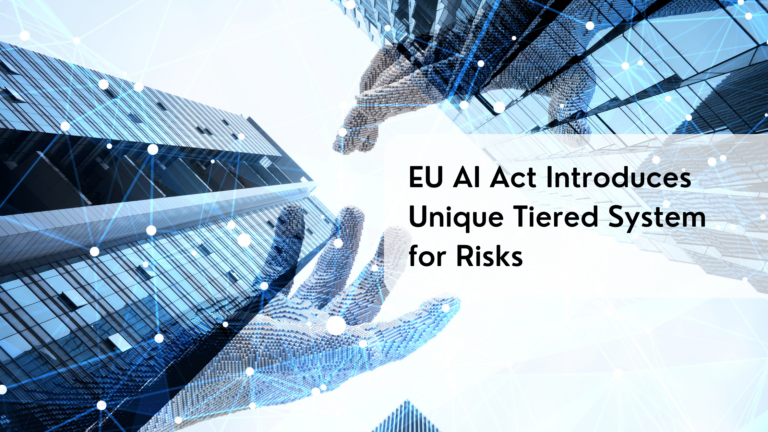 EU AI Act Introduces Unique Tiered System for Risks